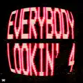Everybody Lookin' 4