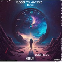 Closer to My 30'S (Remix) [feat. Ouka Harry] - Single - Hezim