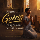 Seigneur, guéris ce qu'ils ont détruit en moi