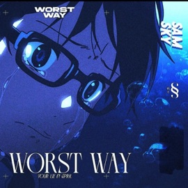 Worst Way (Your Lie In April) [Sam Sky Version] Sore Losers Club & Roless