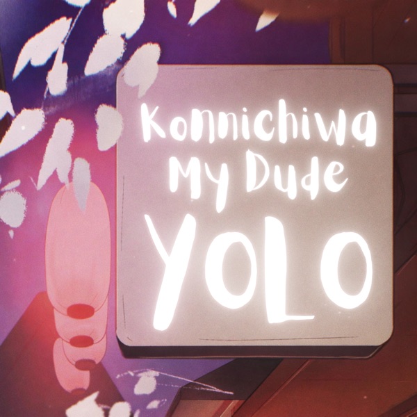 Konnichiwa My Dude