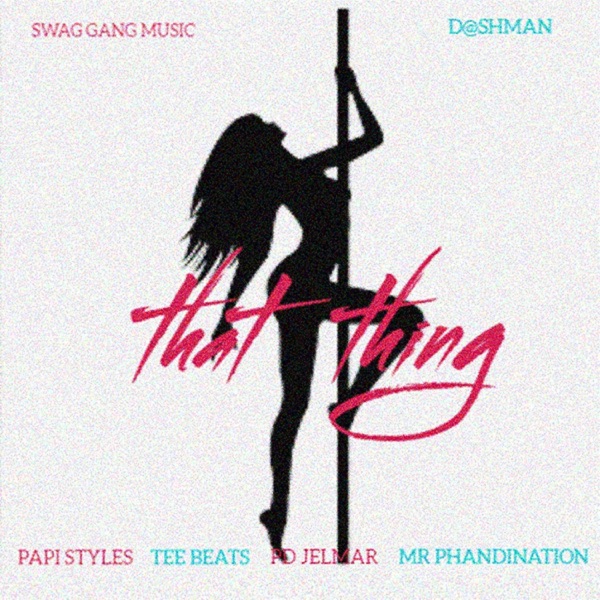 That Thing (feat. DASHMAN, Papi Styles, Tee Beats, D jelmar & MR PHANDINATION)