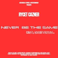 Never be the same (feat. Unobtainium Sbo & Sage Kaluchi) - Single - Rycet Cazner