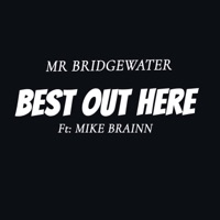 BEST OUT HERE (feat. MIKE BRAINN) - Single - Mr Bridgewater