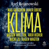 Was Sie schon immer übers Klima wissen wollten, aber bisher nicht zu fragen wagten : Der Klimawandel zwischen Lobbygruppen und Wissenschaft - Axel Bojanowski