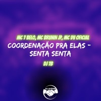 Coordenação pra Elas - Senta Senta (feat. mc 7 belo) - Single - Mc Brunin JP, DJ 7B & MC DV OFICIAL
