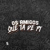 Os Amigo Que Ta de Pt (feat. Mc Zangão) - Single