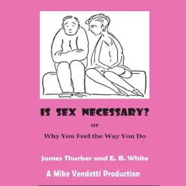 Is Sex Necessary? or Why You Feel the Way You Do (Unabridged)