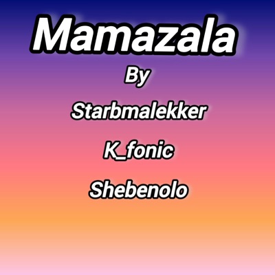 Mamazala (feat. Shebenolo & Kfonic) - Single