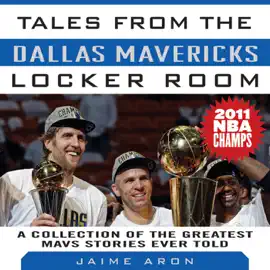 Tales from the Dallas Mavericks Locker Room: A Collections of the Greatest Mavs Stories Ever Told (Unabridged)