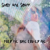 Told me she loved me (Live from The Barn) [Live] - Single - Shelly & Seann