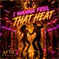 I Wanna Feel That Heat