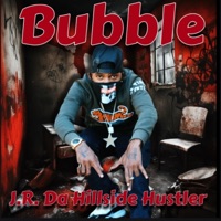 Bubble - Single - J.R. Da Hillside Hustler