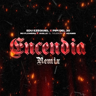 Encendia (feat. Pipi, Ro Flowers, Adamis & Guille El Tigueron) [Remix] - Single