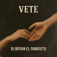 Vete - Single - Dj Bryan El Famosito