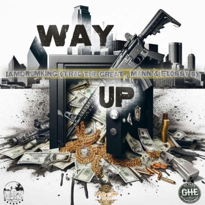 Way Up (feat. IAMDRUMKING, TragThaGreat & Flossy B) - Single