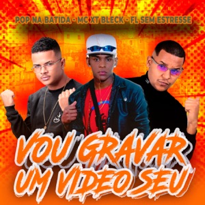Vou Gravar um Video Seu (feat. MC XT Bleck)