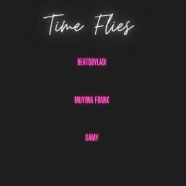 Time Flie$ (feat. Muyiwa Frank & DAMY) Beat$byladi