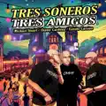 Tres Soneros, Tres Amigos