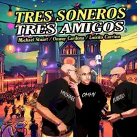 Tres Soneros Tres Amigos — Ommy Cardona, Luisito Carrion, Michael Stuart