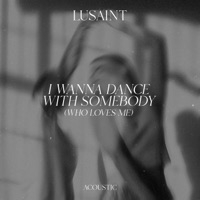 Album cover for I Wanna Dance with Somebody (Who Loves Me) [Acoustic] by Lusaint