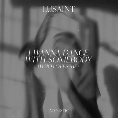 I Wanna Dance with Somebody (Who Loves Me) [Acoustic]