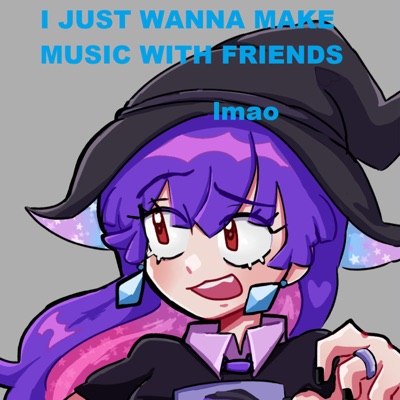 I just want to make music with friends - Single