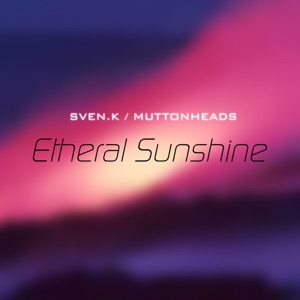 Etheral Sunshine (Remixes) [feat. Sven-K]