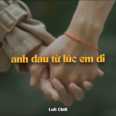 Anh Đau Từ Lúc Em Đi (Lofi) - Single