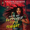 You're Not Supposed to Die Tonight - Kalynn Bayron