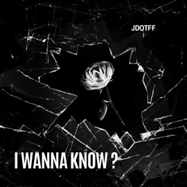 I Wanna Know JdotFF