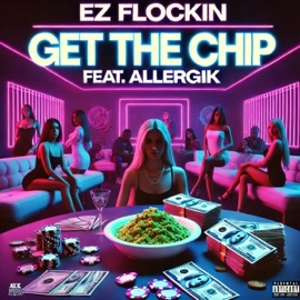 Get The Chip (feat. Allergik) EZ FLockin