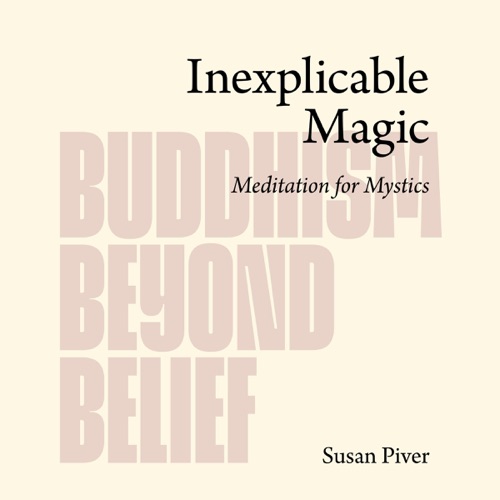 Inexplicable Magic: Meditation for Mystics (Buddhism Beyond Belief) (Unabridged) cover