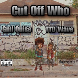 Cut Off Who (feat. TTD Wave) Gml Quise
