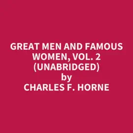 Great Men and Famous Women, Vol. 2 (Unabridged)