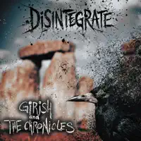 Disintegrate — Girish And The Chronicles