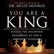 You Are a King: Access the Unlimited Resources of God's Abundant Kingdom (Unabridged) - Dr. Myles Munroe