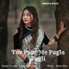 Tor Pyar Me Pagla Pagli - Single