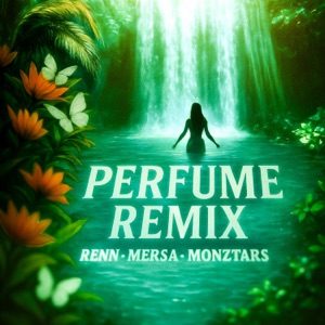 PERFUME (feat. Renn, Mersa & Monztars) [REMIX]