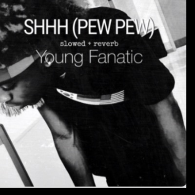 Young Fanatic - Shh (Pew Pew) (Slowed + Reverb)