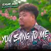 You Sang To Me