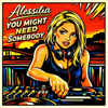 ALESSILIA - YOU MIGHT NEED SOMEBODY artwork