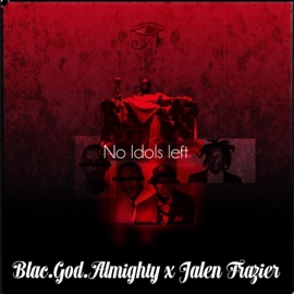 NO IDOLS LEFT (feat. Jalen Frazier) Blac.God.Almighty