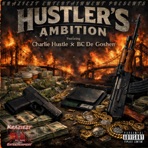 Hustler's Ambition (feat. Charlie Hustle & BC De Goshen)