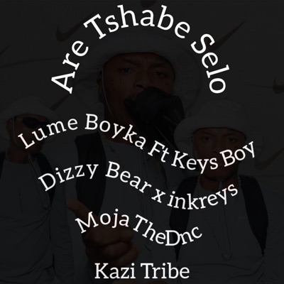 Are Tshabe Selo (feat. Lume Boyka CMT, Keys Boy wbr, Inkreys & MojaTheDnc) - Single
