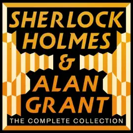 The Complete Sherlock Holmes and Alan Grant Collection: The Complete Sherlock Holmes Novels and Stories, & 6 Alan Grant Novels (Unabridged)