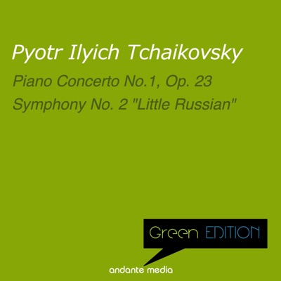 Green Edition - Tchaikovsky: Piano Concerto No. 1, Op. 23 & "Little Russian" Symphony