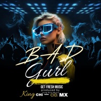 Bad Gurl (feat. CID MX) - Single - King chi 23