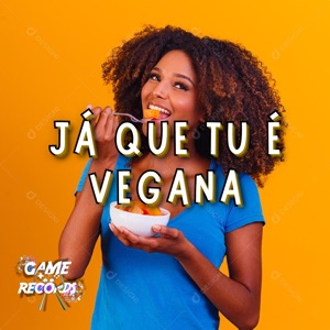 Já Que Tu É Vegana (feat. Game Records)