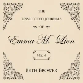 The Unselected Journals of Emma M. Lion Vol. 6